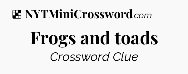 Solution: Frogs and toads - NYT Crossword