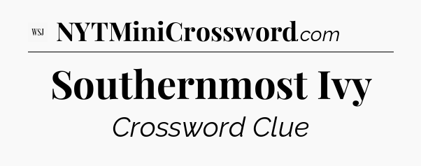 Southernmost Ivy - WSJ Crossword