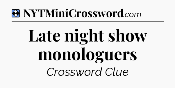 Solution: Late night show monologuers - NYT Mini Crossword