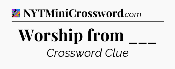 Worship from ___ Crossword Clue