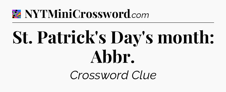 St. Patrick's Day's month: Abbr Crossword Clue