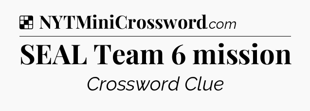 Solution: SEAL Team 6 mission - NYT Crossword