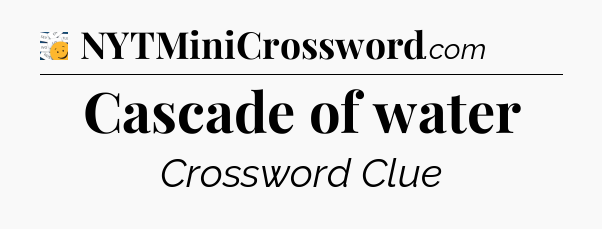 Cascade of water - 7 Little Words