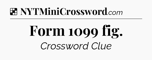 Solution: Form 1099 fig - NYT Crossword