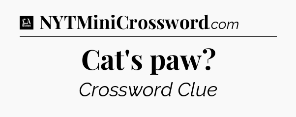 Cat's paw - LA Times Crossword