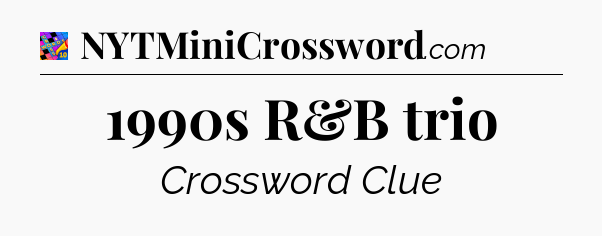 1990s R&B trio Crossword Clue