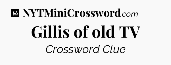 Gillis of old TV - LA Times Crossword