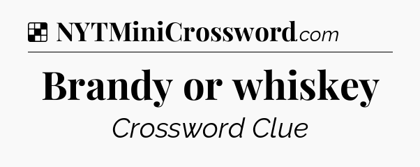 Solution: Brandy or whiskey - NYT Crossword