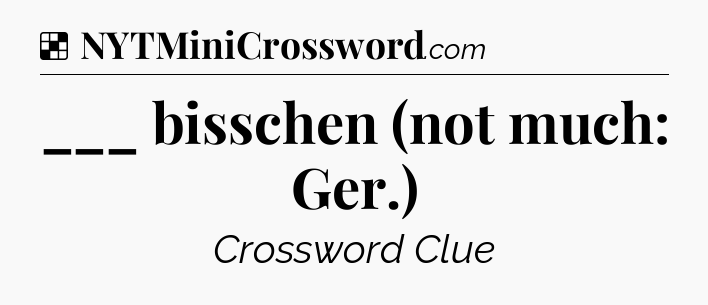 Solution: ___ bisschen (not much: Ger.) - NYT Crossword