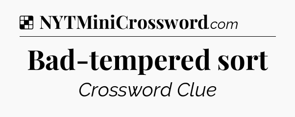 Solution: Bad-tempered sort - NYT Crossword