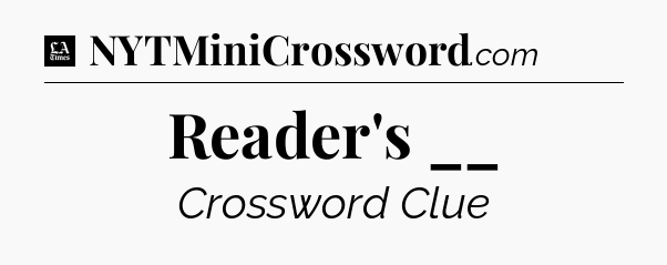 Reader's __ - LA Times Crossword