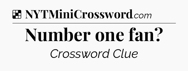 Solution: Number one fan - NYT Crossword