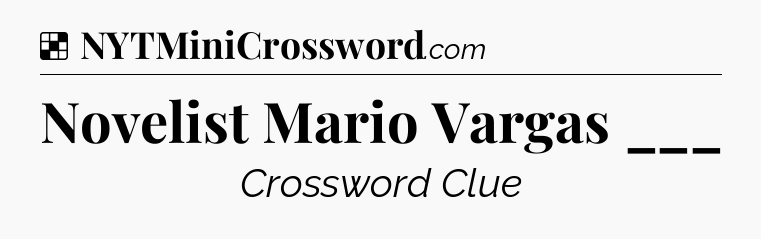 Solution: Novelist Mario Vargas ___ - NYT Crossword
