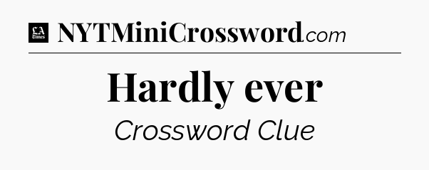 Hardly ever - LA Times Crossword
