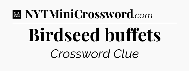 Birdseed buffets - LA Times Crossword