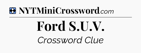 Solution: Ford S.U.V - NYT Mini Crossword