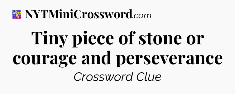 Tiny piece of stone or courage and perseverance Codycross