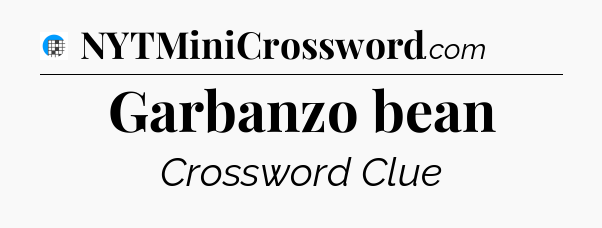 Garbanzo bean Crossword Clue