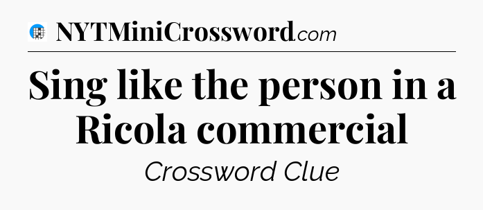 Sing like the person in a Ricola commercial Crossword Clue
