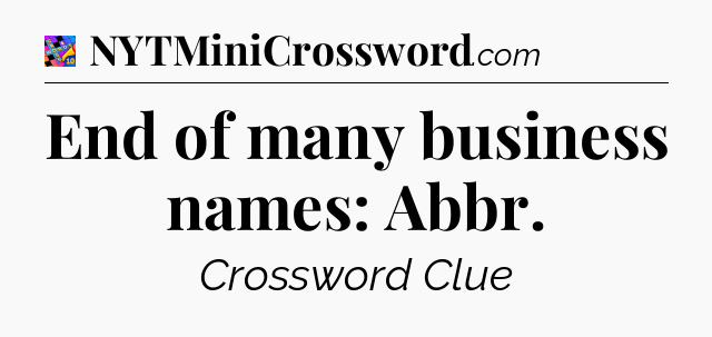 End of many business names: Abbr Crossword Clue