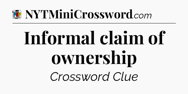 Informal claim of ownership Crossword Clue