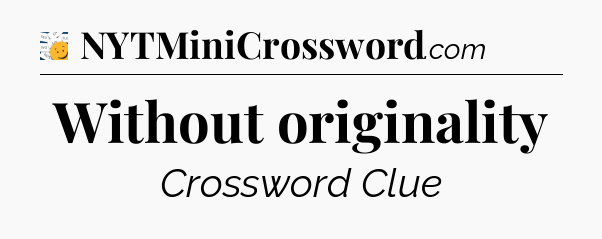 Without originality - 7 Little Words