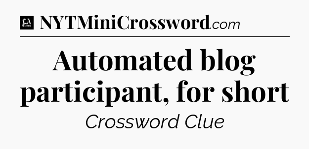 Automated blog participant, for short - LA Times Crossword