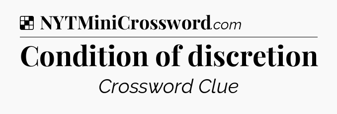 Solution: Condition of discretion - NYT Crossword