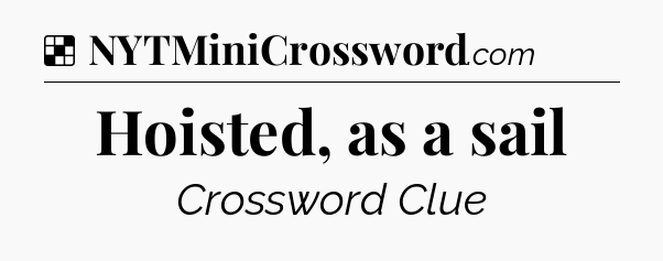 Solution: Hoisted, as a sail - NYT Crossword