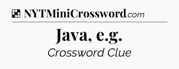 Solution: Java, e.g - NYT Crossword