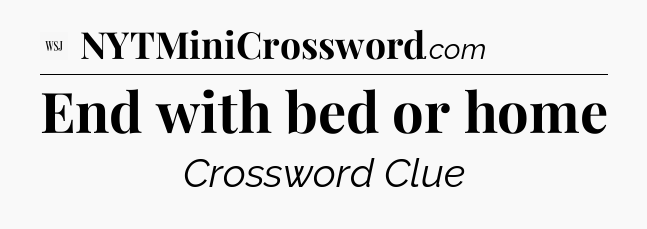 End with bed or home - WSJ Crossword