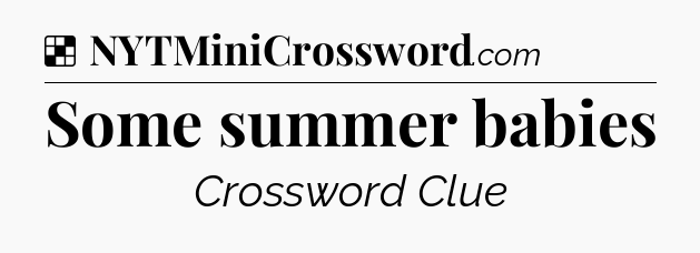 Solution: Some summer babies - NYT Crossword