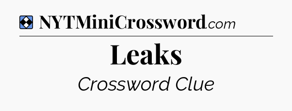 Solution: Leaks - NYT Mini Crossword