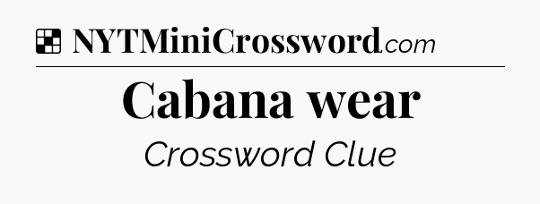 Solution: Cabana wear - NYT Crossword