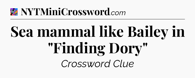 Sea mammal like Bailey in 
