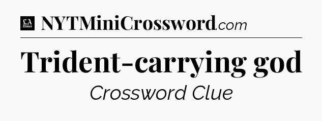 Trident-carrying god - LA Times Crossword