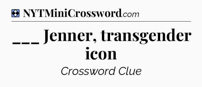 Solution: ___ Jenner, transgender icon - NYT Mini Crossword