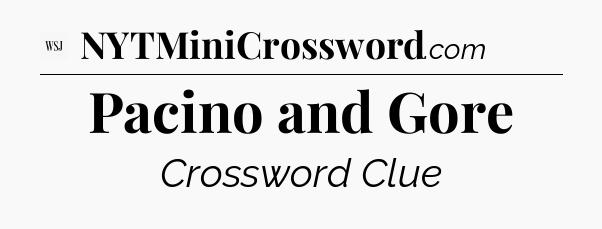 Pacino and Gore - WSJ Crossword
