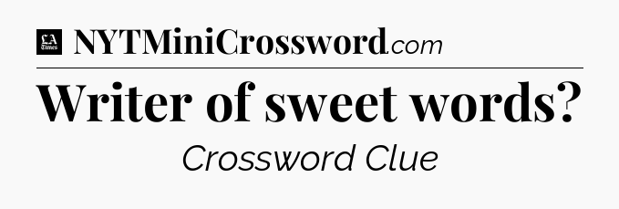 Writer of sweet words - LA Times Crossword