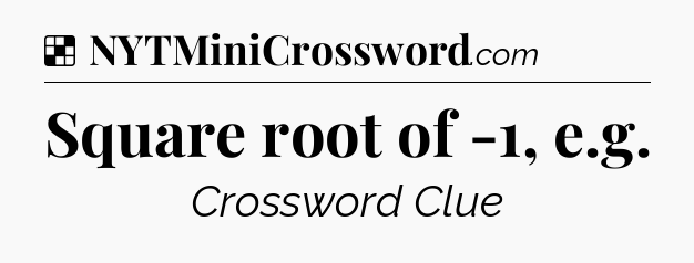 Solution: Square root of -1, e.g - NYT Crossword