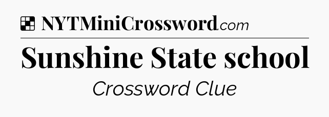 Solution: Sunshine State school - NYT Crossword