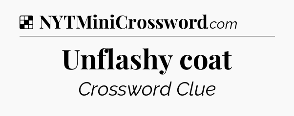 Solution: Unflashy coat - NYT Crossword