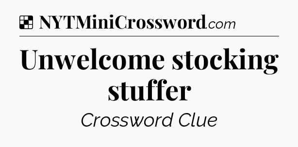 Solution: Unwelcome stocking stuffer - NYT Crossword