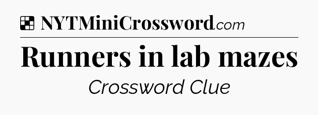 Solution: Runners in lab mazes - NYT Crossword