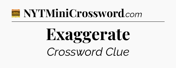 Exaggerate - Eugene Sheffer Crossword
