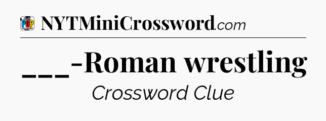 ___-Roman wrestling Crossword Clue