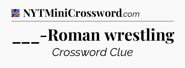 ___-Roman wrestling Crossword Clue