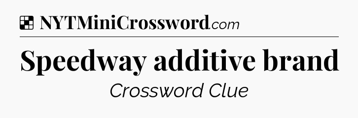 Solution: Speedway additive brand - NYT Crossword