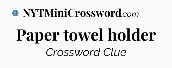 Paper towel holder Crossword Clue