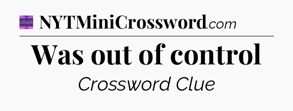 Was out of control - Thomas Joseph Crossword